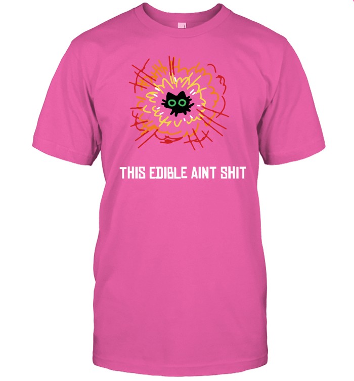 Fernsnailz This Edible Aint Shit Shirts