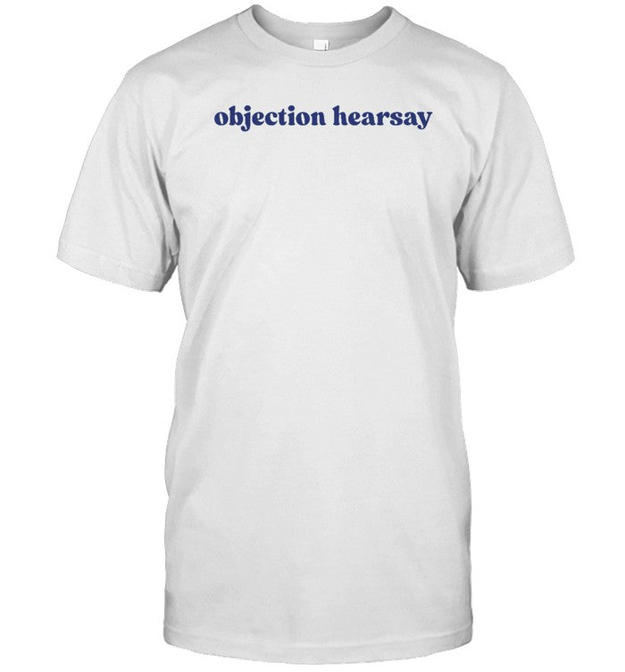 Objection Hearsay T Shirts