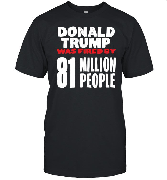 Scott Donald Trump Was Fired By 81 Million People Shirt