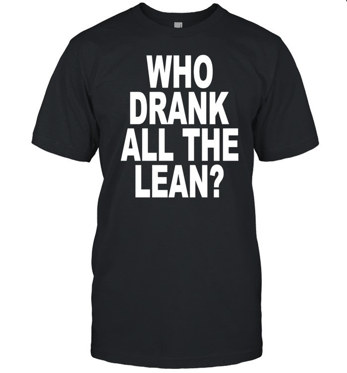 Shoprevive Who Drank All The Lean Shirt