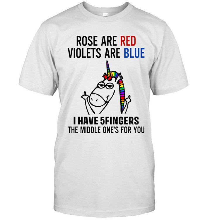 ROSE ARE RED VIOLETS ARE BLUE I HAVE 5FINGERS THE MIDDLE ONE'S FOR YOU