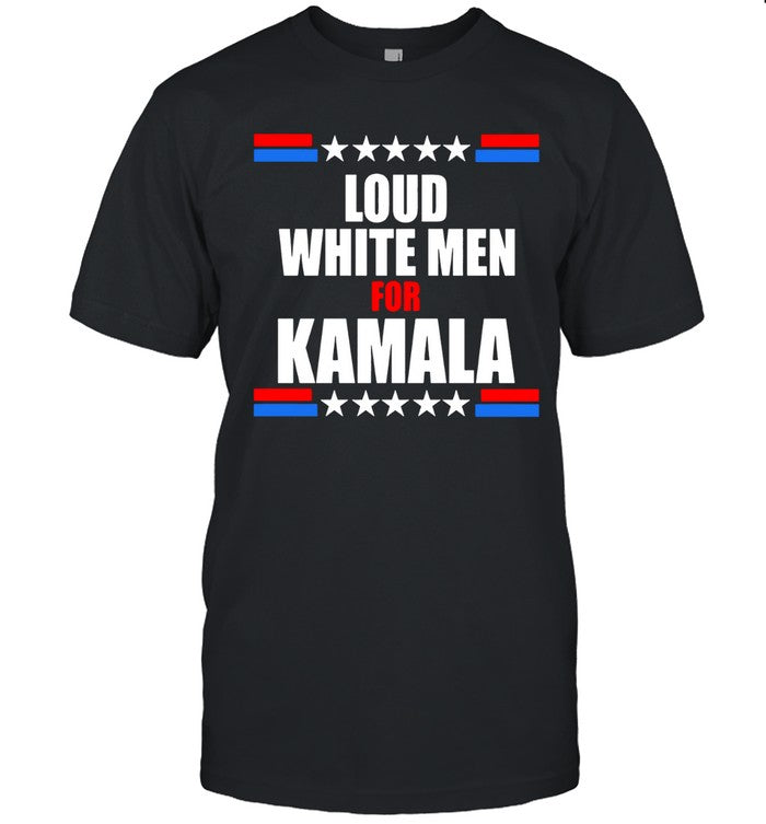 2024 Loud White Men For Kamala Limited Shirt
