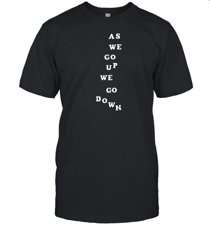 Sandw1tchshop As We Go Up We Go Down Shirt