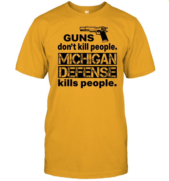 Guns Don't Kill People Michigan Defense Kills People Shirt