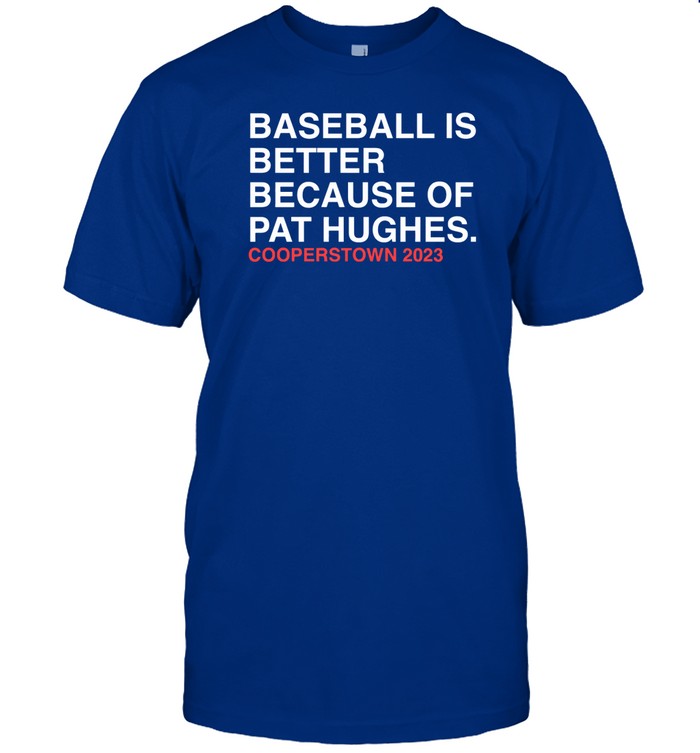 Obviousshirts Baseball Is Better Because Of Pat Hughes Shirt