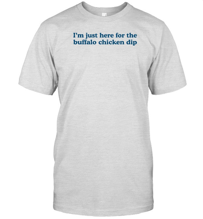 Shirt Middleclassfancy I'm Just Here For The Buffalo Chicken Dip
