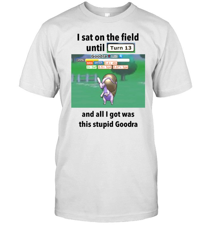 Profshroomish I Sat On The Field Until Turn 13 And All I Got Was This Stupid Goodra