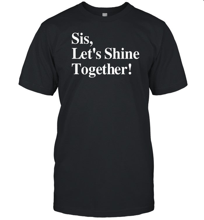 Shirt Sis Let's Shine Together