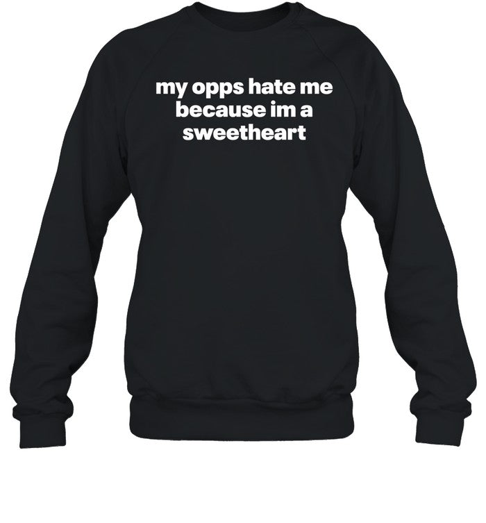 Shopillegalshirts My Opps Hate Me Because Im A Sweetheart Sweatshirt