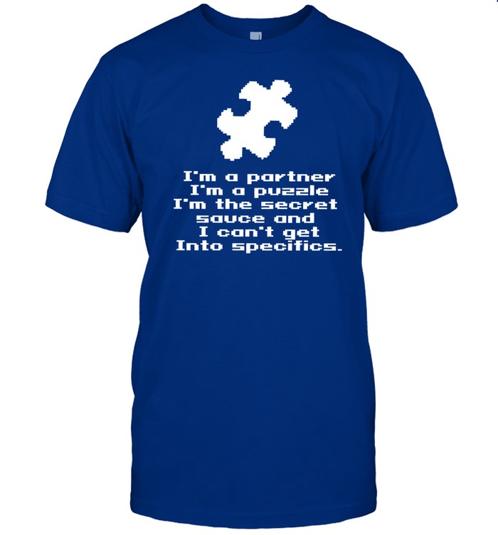 SesÄme I'm A Partner I'm A Puzzle I'm The Secret Sauce And I Can't Get Into Specifics Shirt