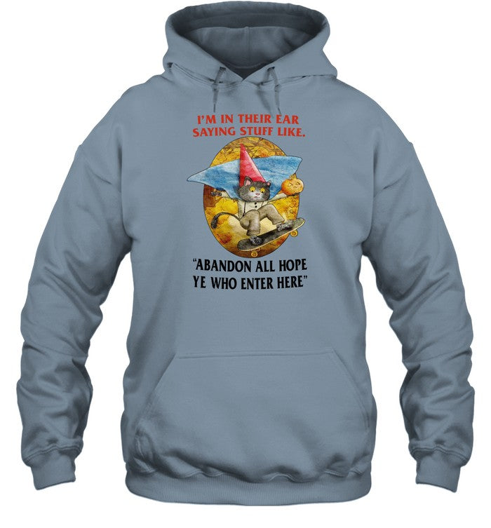 I'm In Their Ear Saying Stuff Like Abandon All Hope Ye Who Enter Here Hooded Sweatshirt