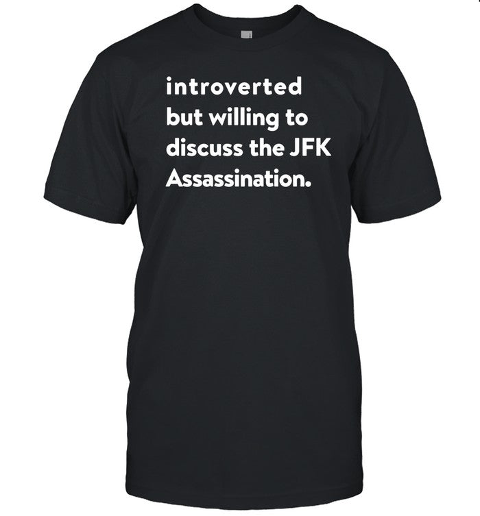 Introverted But Willing To Discuss The Jfk Assassination