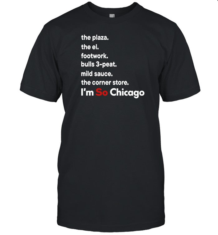 Shirt The Plaza The El Footwork Bulls 3-Peat Mild Sauce The Corner Store I'm So Chicago