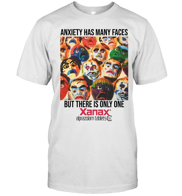 Anxiety Has Many Faces But There Is Only One Xanax T-Shirt