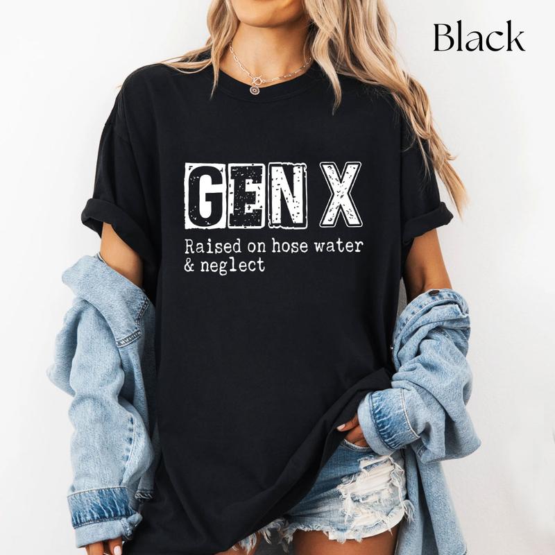 Funny GenX Gift Idea Tee, Gen X Raised On Hose Water Neglect Humor Letter Printed Tee Cotton Fabric Casual Unisex