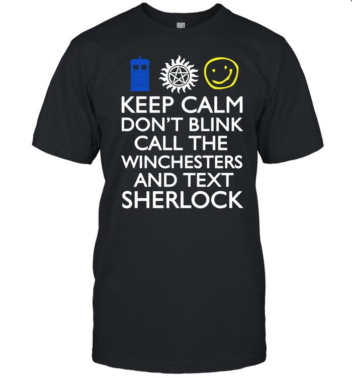 Southpauz Keep Calm Don't Blink Call The Winchesters And Text Sherlock Tee
