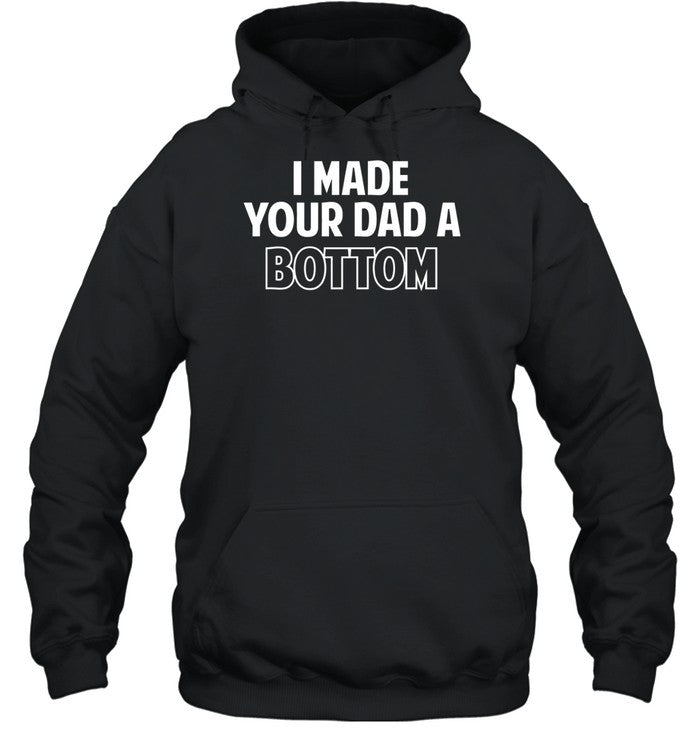 Spencer's I Made Your Dad A Bottom Hoodie