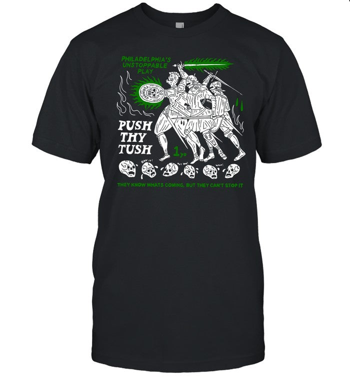 Shirt Philadelphia's Unstoppable Play Push Thy Tush They Know Whats Coming But They Can't Stop It