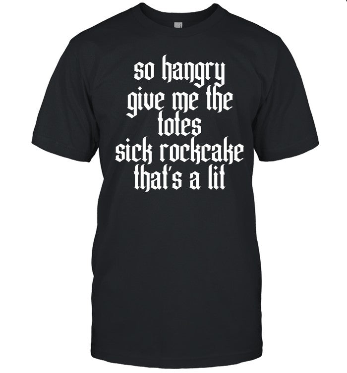 Rockcake So Hangry Give Me The Totes Sick Rockcake That's A Lit Tee