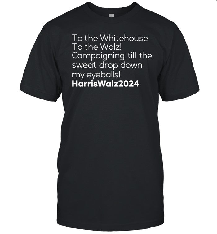 Mess In A Bottle To The Whitehouse To The Walz Campaigning Till The Sweat Drop Down Harris Walz Shir