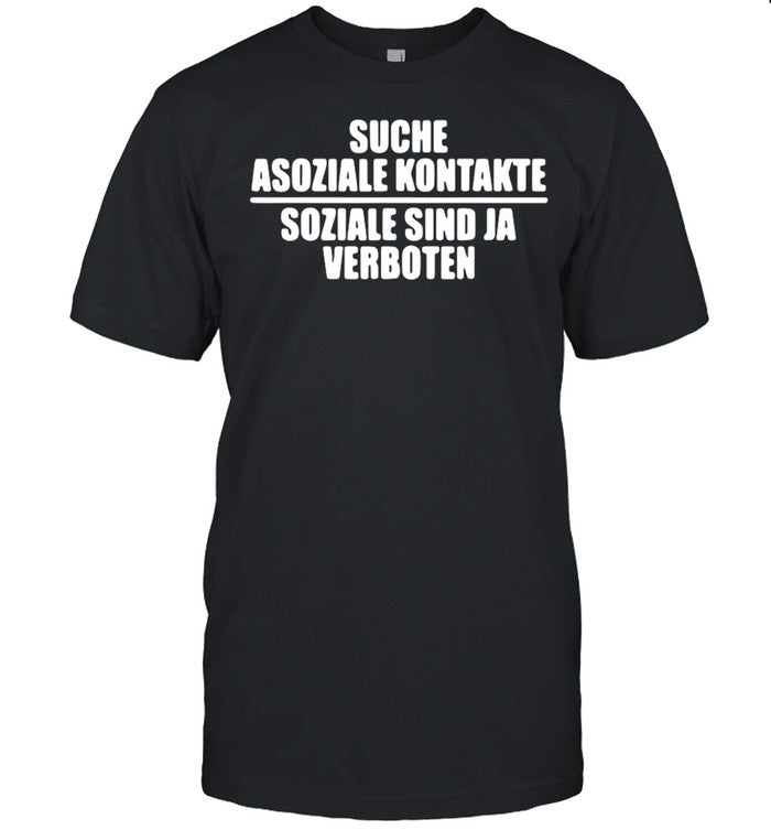 Suche asoziale kontakte soziale sind ja verboten shirt