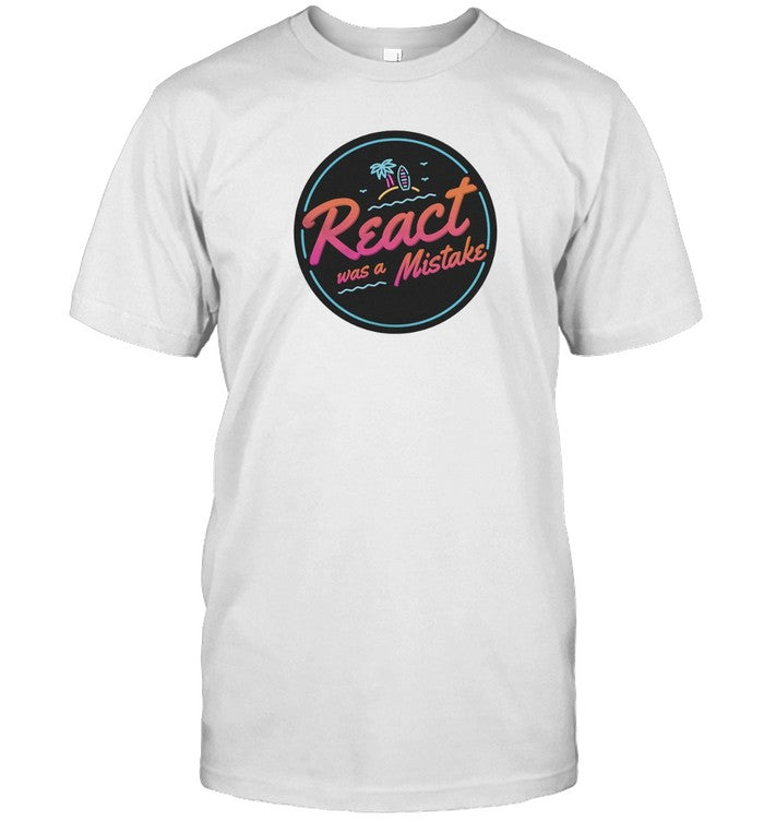 T-Shirt The Primeagen React Was A Mistake Limited