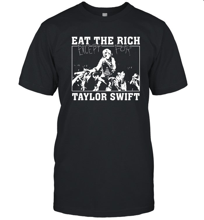 Eat The Rich Except For Taylor Swift Shirt