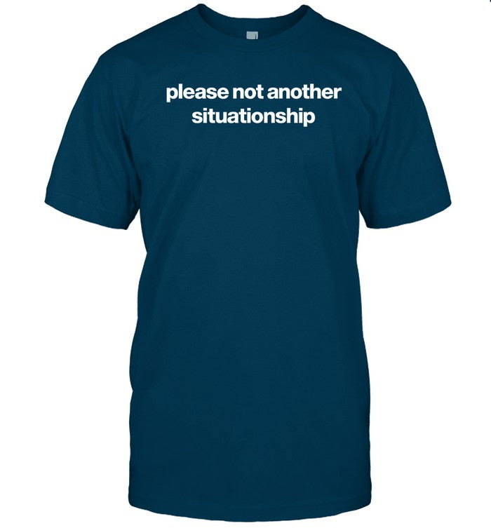 Please Not Another Situationship Shirt