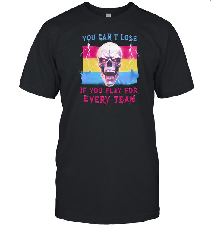Shirt You Can't Lose If You Play For Every Team