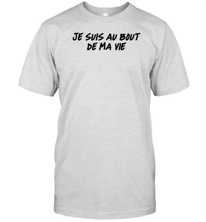 Shirt Je Suis Au Bout De Ma Vie