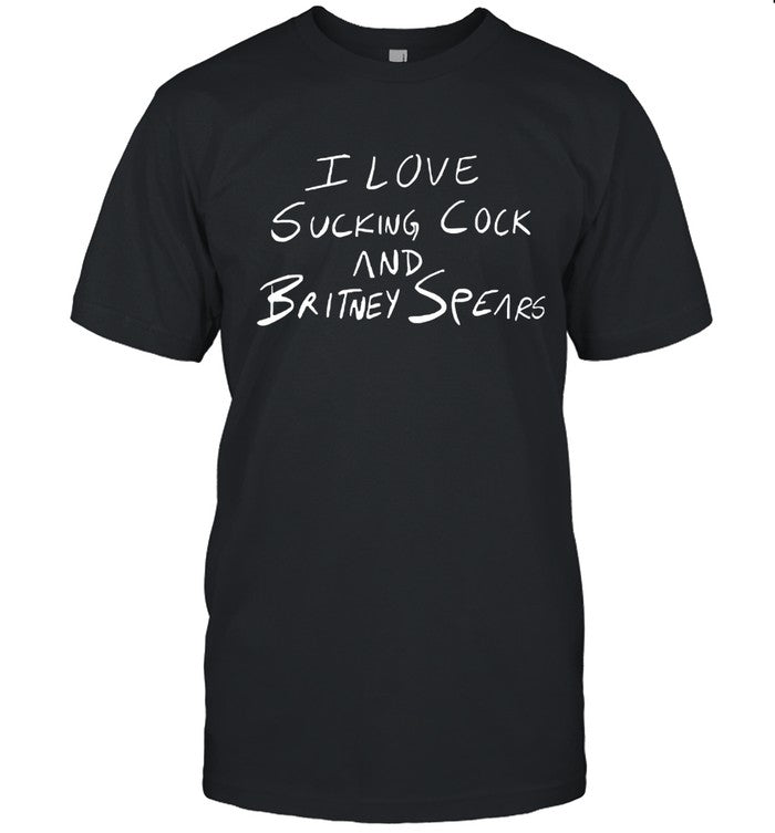 I Love Sucking Cock And Britney Spears Shirt