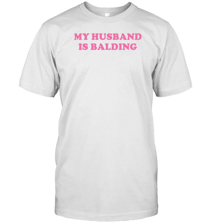 My Husband Is Balding T-Shirt