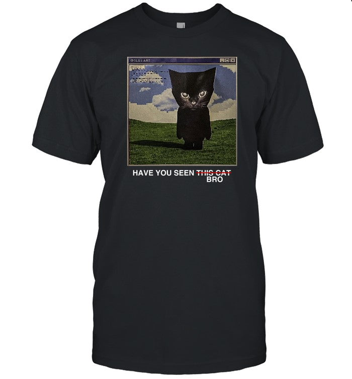 Sluj Have You Seen Bro Shirt