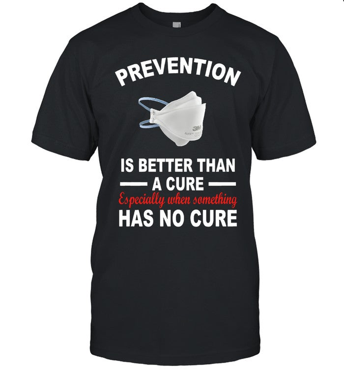 Limited Prevention Is Better Than A Cure Especially When Something Has No Cure Shirt