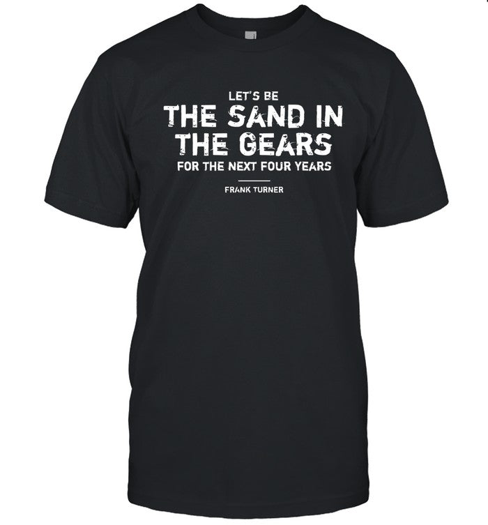 Frank Turner let's be the sand in the gears shirt