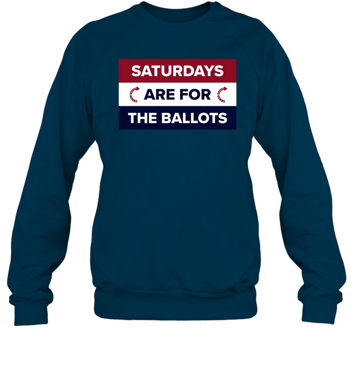 Saturdays Are For The Ballots Sweatshirt