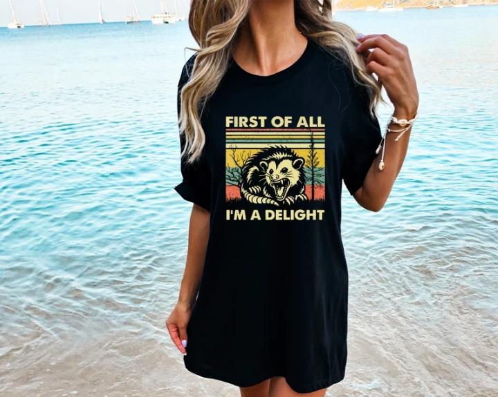 First of All I'm a Delight Shirt, Cute Sarcastic Tee, Self-Love Sarcastic Gift, Angry Possum Lover Tee, Gift for Best Friend, Gift for Him & Her Top