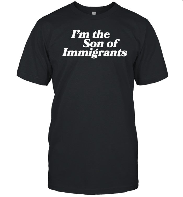 I'm The Son Of Immigrants T-Shirt_1