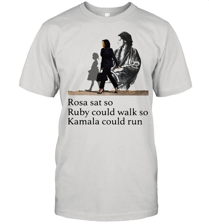 Rosa Sat So Ruby Could Walk So Kamala Could Run President Election shirt
