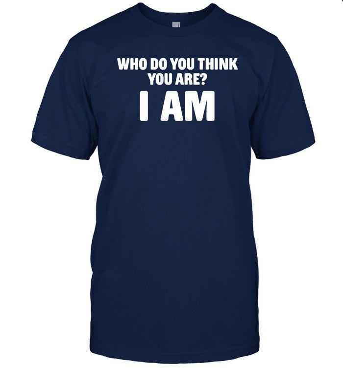 Limited Who Do You Think You Are I Am Shirts