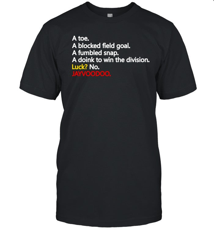 A Toe A Blocked Field Goal A Fumbled Snap A Doink To Win The Division Luck No Jayvoodoo T-Shirt