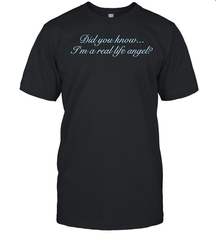Shopvibe2k Did You Know I'm A Real Life Angel Tee