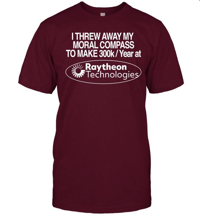 Shirt Theclassyshirts I Threw Away My Moral Compass To Make 300K A Year At Raytheon Technologies