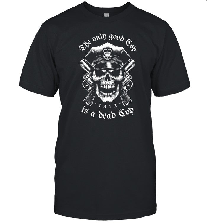 Punk With A Camera The Only Good Cop Is A Dead Cop Shirt
