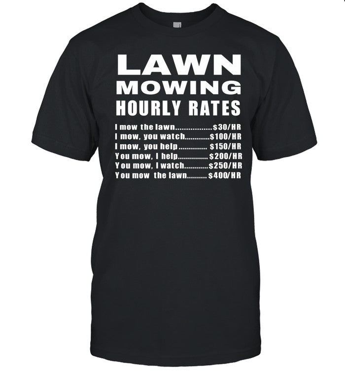 Lawn Mowing Hourly I Mow The Lawn Shirts