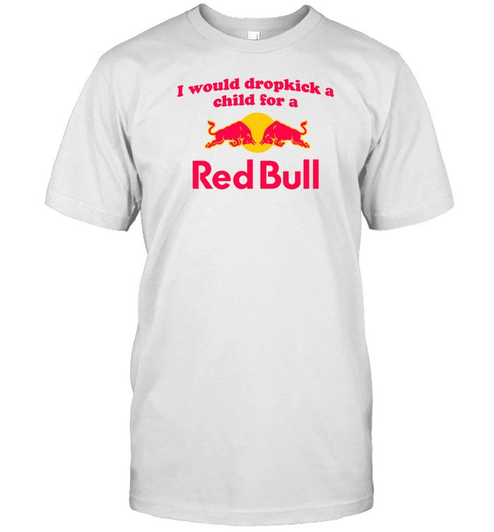 Shopillegalshirts I Would Dropkick A Child For A Red Bull Shirt