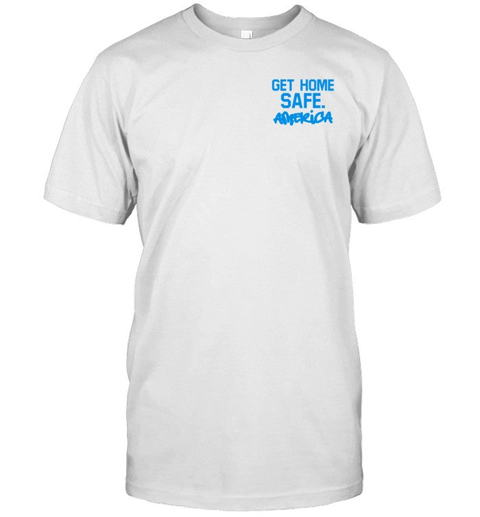 Shirt Get Home Safe America