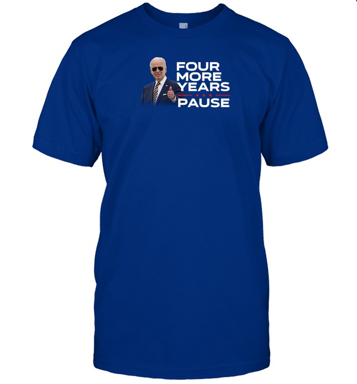 Shithead Steve Store Joe Biden Four More Years Pause T Shirt