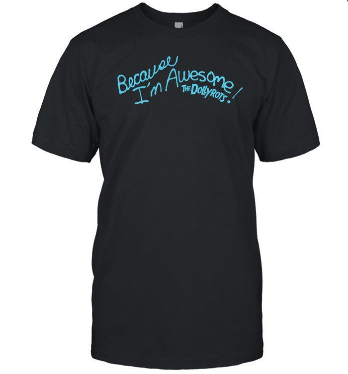 Shirt The Dollyrots Because I'm Awesome The Dollyrots