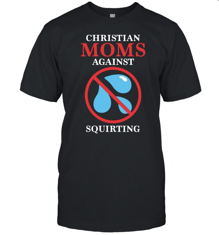 Shirt Thegoodshirts Christian Moms Against Squirting